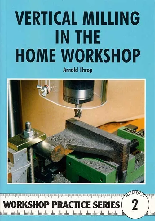 Vertical Milling in the Home Workshop Book WPS 2