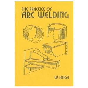 The Practice Of Arc Welding *  By W. Heigh