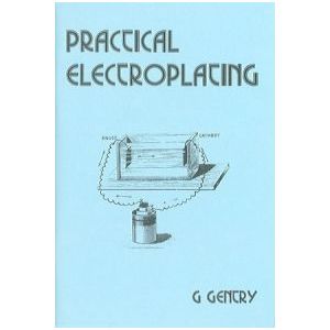 Practical Electroplating *  By George Gentry