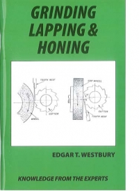Grinding, Lapping and Honing Edgar T. Westbury