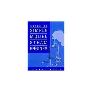 Building Simple Model Steam Engines Vol 1